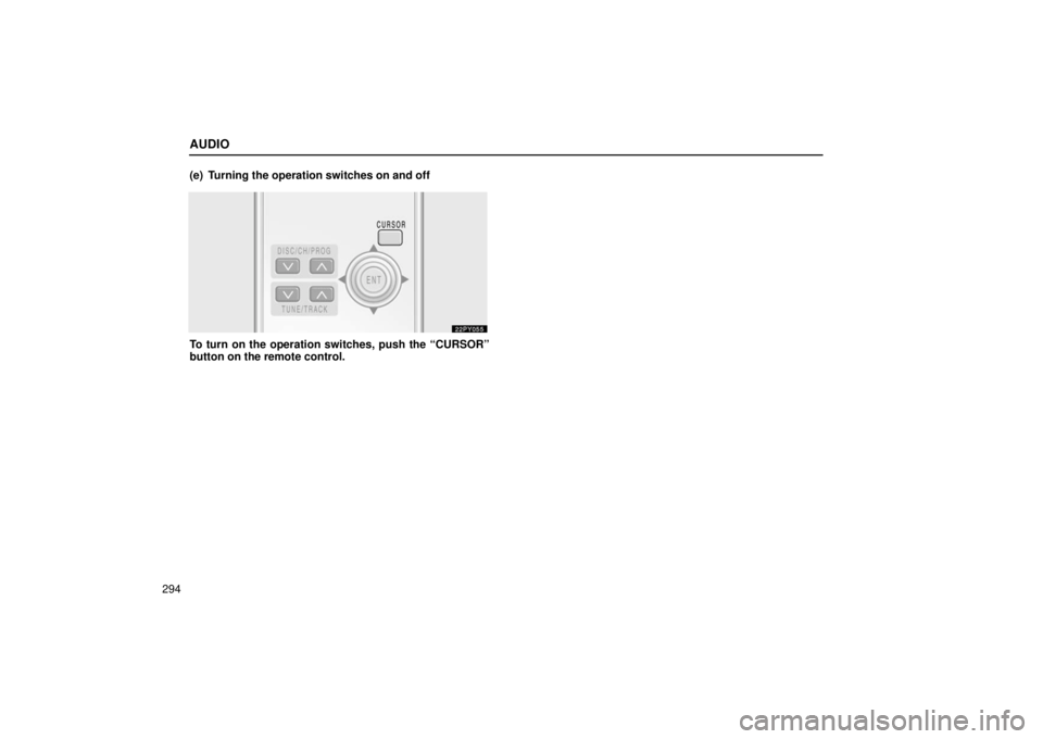 Lexus GX470 2006  Repair Manual Information / LEXUS 2006 GX470 OWNERS MANUAL (OM60B99U) AUDIO
294(e) Turning the operation switches on and off
To turn on the operation switches, push the “CURSOR”
button on the remote control. 