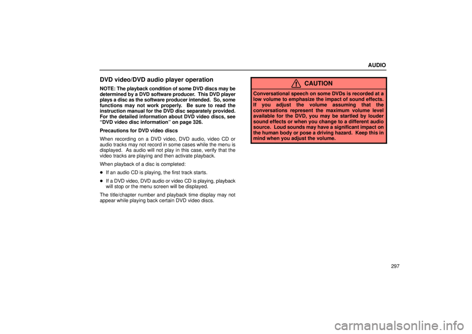 Lexus GX470 2006 Repair Manual Information / LEXUS 2006 GX470 OWNERS MANUAL (OM60B99U) AUDIO
297
DVD video/DVD audio player operation
NOTE: The playback condition of some DVD discs may be
determined by a DVD software producer . This DVD player
plays a disc as the software producer int Lexus GX470 2006 Repair Manual Information / LEXUS 2006 GX470 OWNERS MANUAL (OM60B99U) AUDIO
297
DVD video/DVD audio player operation
NOTE: The playback condition of some DVD discs may be
determined by a DVD software producer . This DVD player
plays a disc as the software producer int