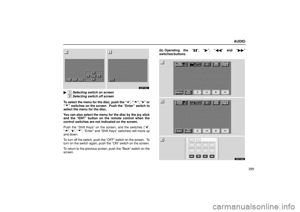 Lexus GX470 2006  Repair Manual Information / LEXUS 2006 GX470 OWNERS MANUAL (OM60B99U) AUDIO
299
1Selecting switch on screen
2Selecting switch off screen
To select the menu for the disc, push the “
”, “”, “” or
“
” switches on the screen.  Push the “Enter” switch to