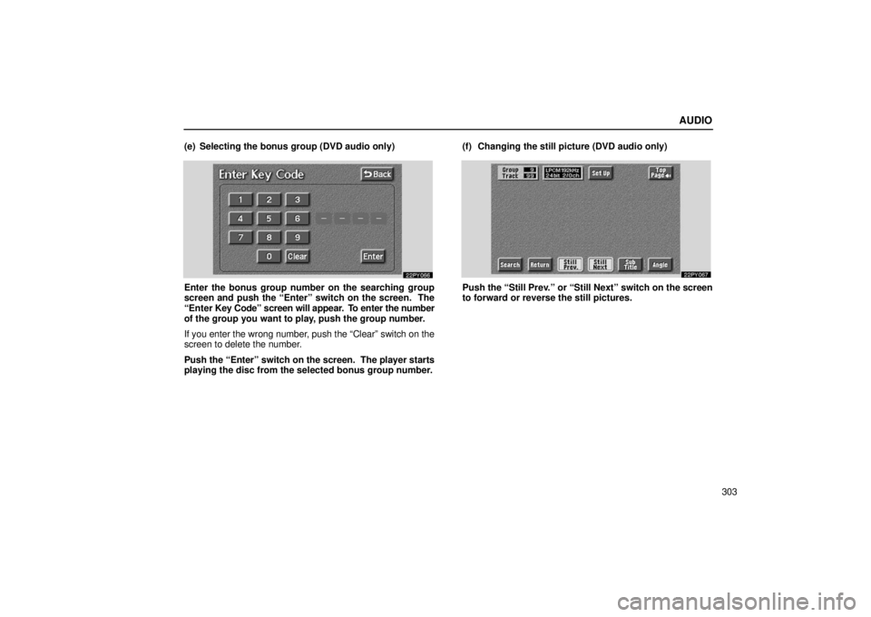 Lexus GX470 2006  Repair Manual Information / LEXUS 2006 GX470 OWNERS MANUAL (OM60B99U) AUDIO
303
(e) Selecting the bonus group (DVD audio only)
Enter the bonus group number on the searching group
screen and push the “Enter” switch on the screen.  The
“Enter 
Key Code” screen wil