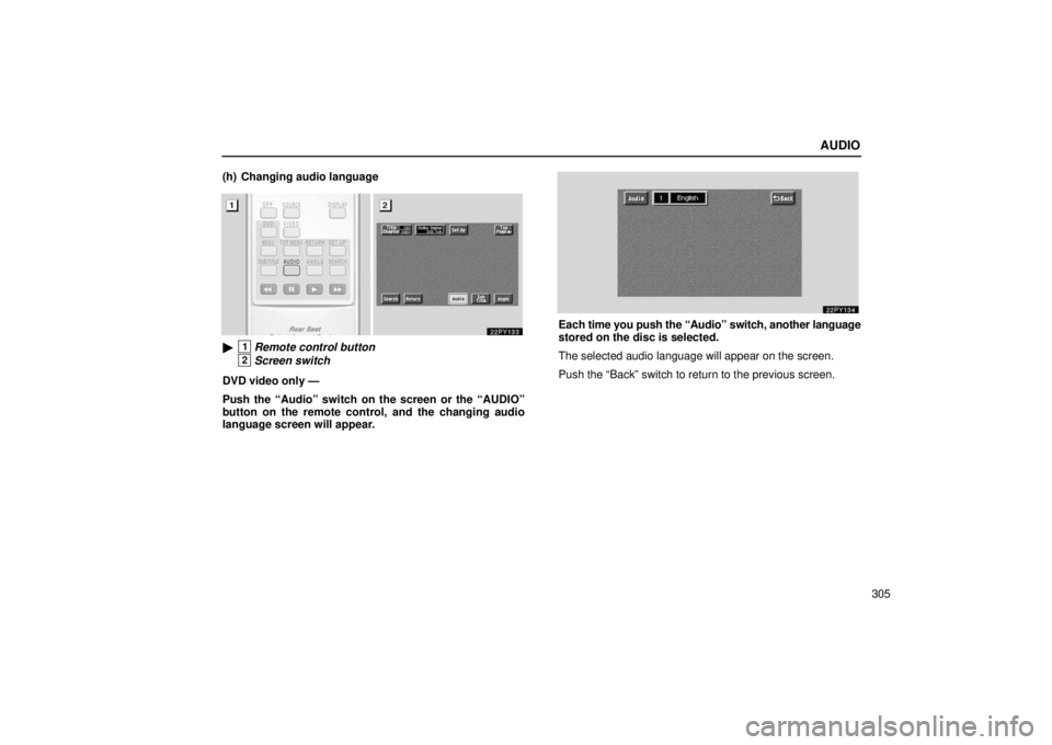 Lexus GX470 2006  Repair Manual Information / LEXUS 2006 GX470 OWNERS MANUAL (OM60B99U) AUDIO
305
(h) Changing audio language
1Remote control button
2Screen switch
DVD video only —
Push the “Audio” switch on the screen or the “AUDIO”
button on the remote control, and the chang