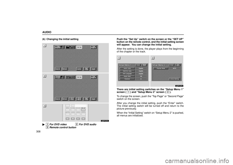 Lexus GX470 2006  Repair Manual Information / LEXUS 2006 GX470 OWNERS MANUAL (OM60B99U) AUDIO
308(k) Changing the initial setting
22PY074
1For DVD video2For DVD audio
3Remote control button
Push the “Set Up” switch on the screen or the “SET UP”
button on the remote control, and 
