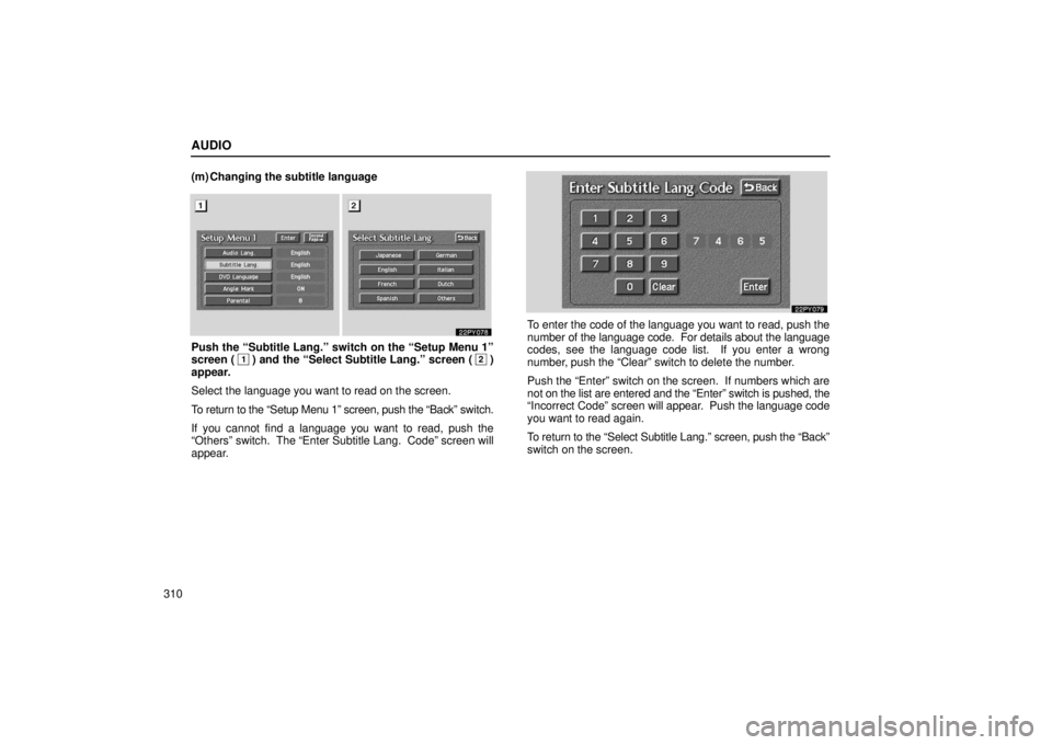 Lexus GX470 2006  Repair Manual Information / LEXUS 2006 GX470 OWNERS MANUAL (OM60B99U) AUDIO
310(m) Changing the subtitle language
Push the “Subtitle Lang.” switch on the “Setup Menu 1”
screen (1) and the “Select Subtitle Lang.” screen (2)
appear.
Select the language you wan