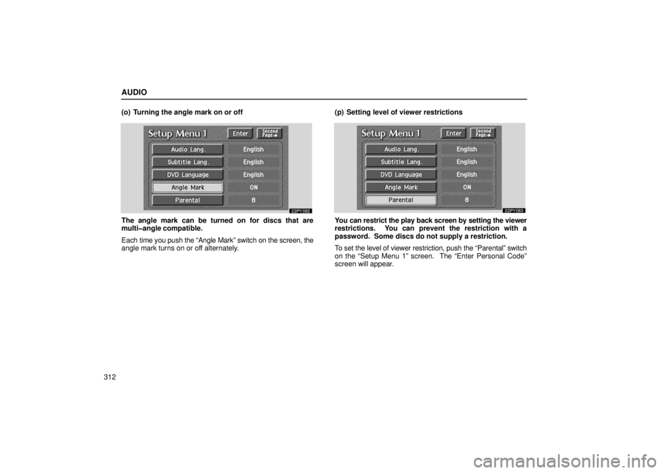 Lexus GX470 2006  Repair Manual Information / LEXUS 2006 GX470 OWNERS MANUAL (OM60B99U) AUDIO
312(o) Turning the angle mark on or off
The angle mark can be turned on for discs that are
multi�angle compatible.
Each 
time you push the “Angle Mark” switch on the screen, the
angle mark t
