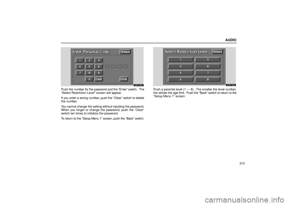Lexus GX470 2006  Repair Manual Information / LEXUS 2006 GX470 OWNERS MANUAL (OM60B99U) AUDIO
313
Push the number for the password and the “Enter” switch.  The
“Select Restriction Level” screen will appear.
If you enter a wrong number, push the “Clear” switch to delete
the nu