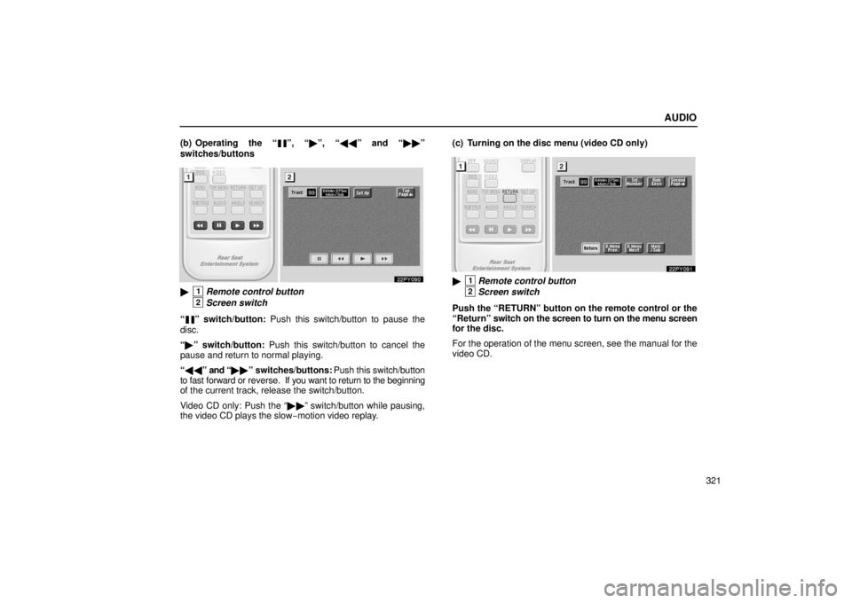 Lexus GX470 2006  Repair Manual Information / LEXUS 2006 GX470 OWNERS MANUAL (OM60B99U) AUDIO
321
(b) Operating the “
”, “
”, “\b\b ” and “ ”
switches/buttons
1Remote control button
2Screen switch
“
” switch/button:  Push this switch/button to pause the
disc.
“ 