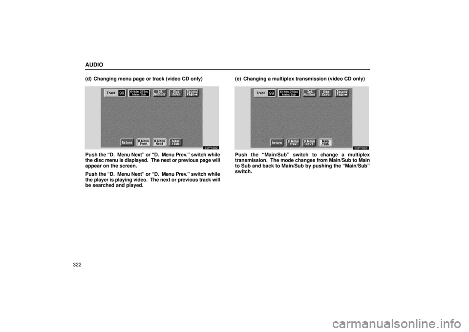 Lexus GX470 2006  Repair Manual Information / LEXUS 2006 GX470 OWNERS MANUAL (OM60B99U) AUDIO
322(d) Changing menu page or track (video CD only)
Push 
the “D.  Menu Next” or “D.  Menu Prev.” s witch while
the disc menu is displayed.  The next or previous page will
appear on the s