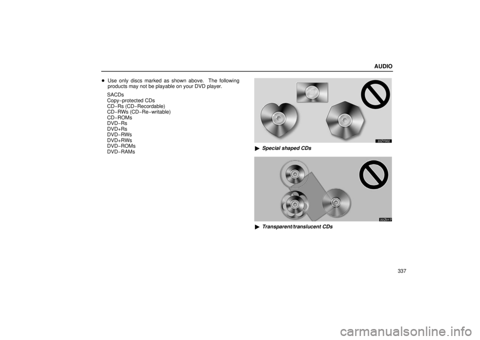 Lexus GX470 2006  Repair Manual Information / LEXUS 2006 GX470 OWNERS MANUAL (OM60B99U) AUDIO
337

Use only discs marked as shown above.  The following
products may not be playable on your DVD player.
SACDs
Copy− protected CDs
CD− Rs (CD− Recordable)
CD−RWs (CD− Re−writable)