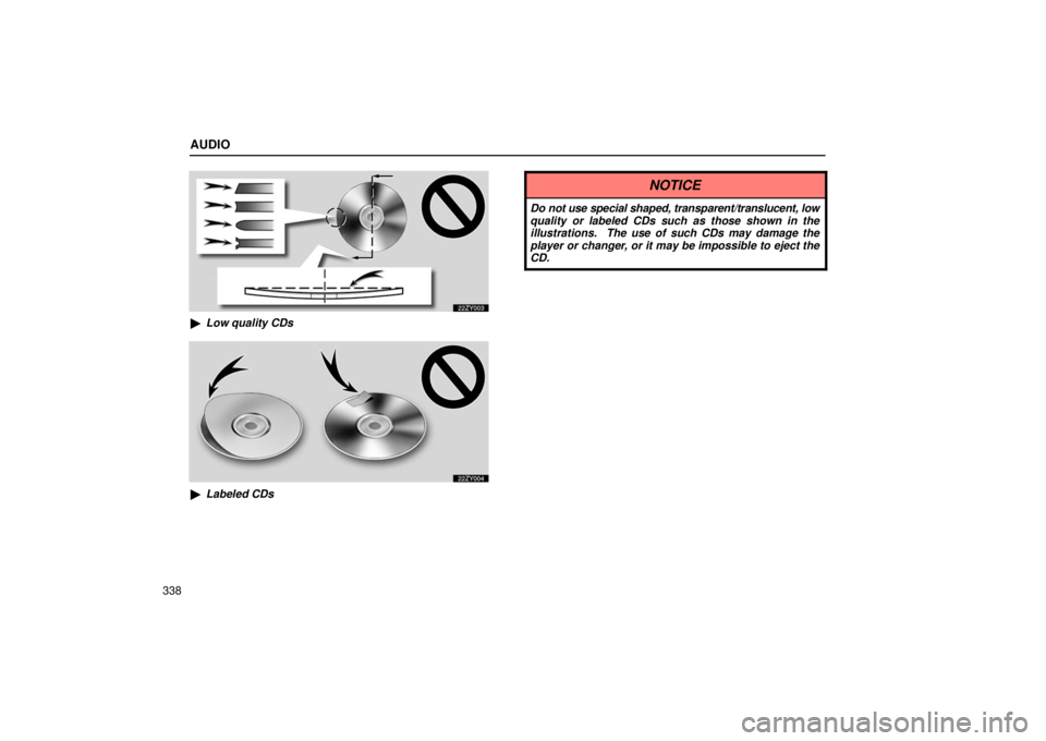 Lexus GX470 2006  Repair Manual Information / LEXUS 2006 GX470 OWNERS MANUAL (OM60B99U) AUDIO
338
Low quality CDs
Labeled CDs
NOTICE
Do not use special shaped, transparent/translucent, low
quality or labeled CDs such as those shown in the
illustrations.  The use of such CDs may damage 