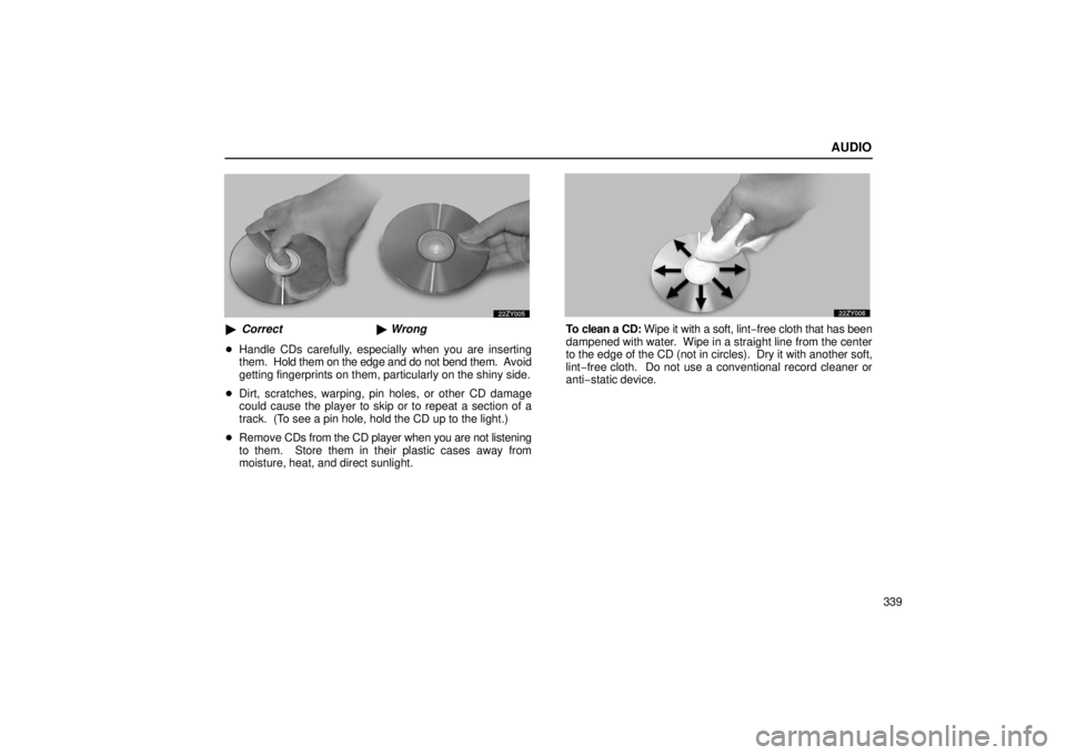 Lexus GX470 2006  Repair Manual Information / LEXUS 2006 GX470 OWNERS MANUAL (OM60B99U) AUDIO
339
Correct Wrong
 Handle CDs carefully, especially when you are inserting
them.  Hold them on the edge and do not bend them.  A void
getting fingerprints on them, particularly on the shiny s