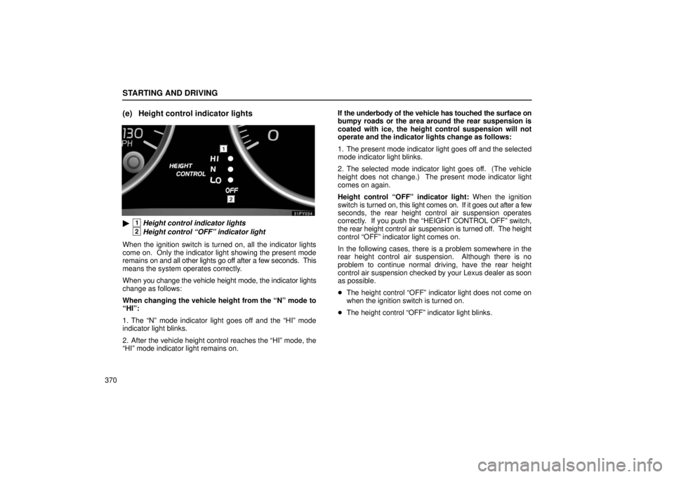 Lexus GX470 2006 Repair Manual Information / LEXUS 2006 GX470 OWNERS MANUAL (OM60B99U) STARTING AND DRIVING
370
(e) Height control indicator lights
1Height control indicator lights
2Height control “OFF” indicator light
When the ignition switch is turned on, all the indicator light Lexus GX470 2006 Repair Manual Information / LEXUS 2006 GX470 OWNERS MANUAL (OM60B99U) STARTING AND DRIVING
370
(e) Height control indicator lights
1Height control indicator lights
2Height control “OFF” indicator light
When the ignition switch is turned on, all the indicator light