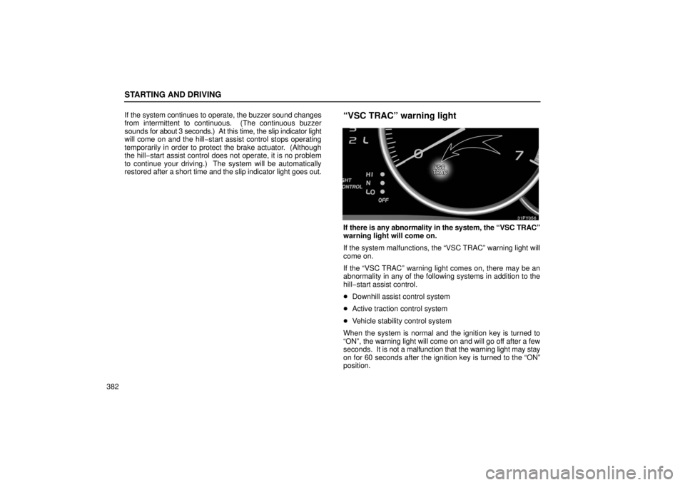 Lexus GX470 2006  Repair Manual Information / LEXUS 2006 GX470 OWNERS MANUAL (OM60B99U) STARTING AND DRIVING
382If the system continues to operate, the buzzer sound changes
from intermittent to continuous.  (The continuous buzzer
sounds 
for about 3  seconds.)  At this time, the slip ind