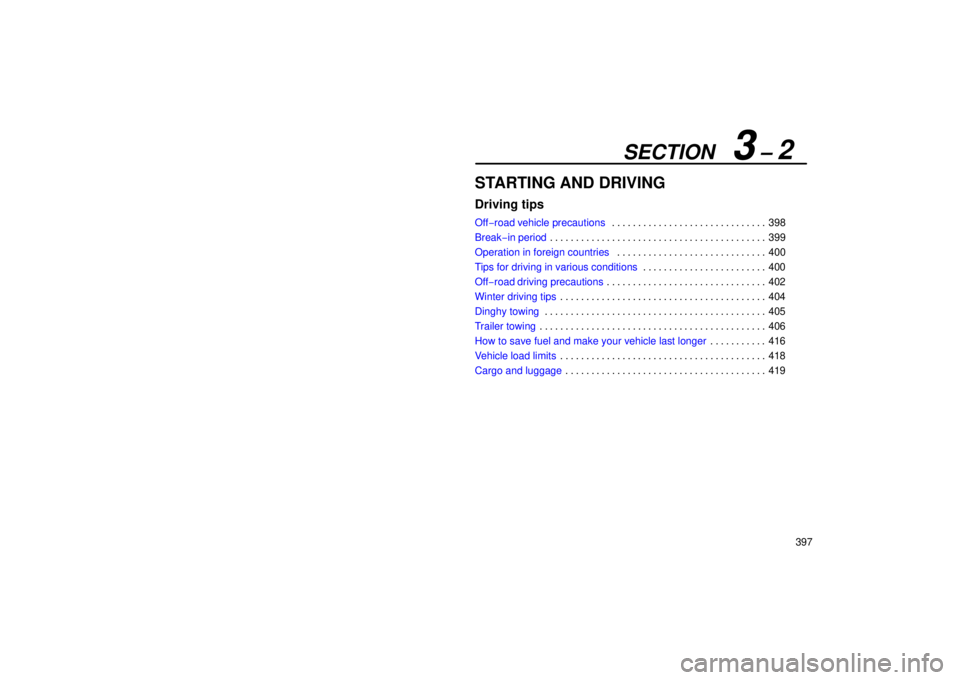 Lexus GX470 2006  Repair Manual Information / LEXUS 2006 GX470 OWNERS MANUAL (OM60B99U) SECTION   3 – 2
397
STARTING AND DRIVING
Driving tips
Off−road vehicle precautions 398
. . . . . . . . . . . . . . . . . . . . . . . . . . . . . . 
Break−in period 399
. . . . . . . . . . . . . 