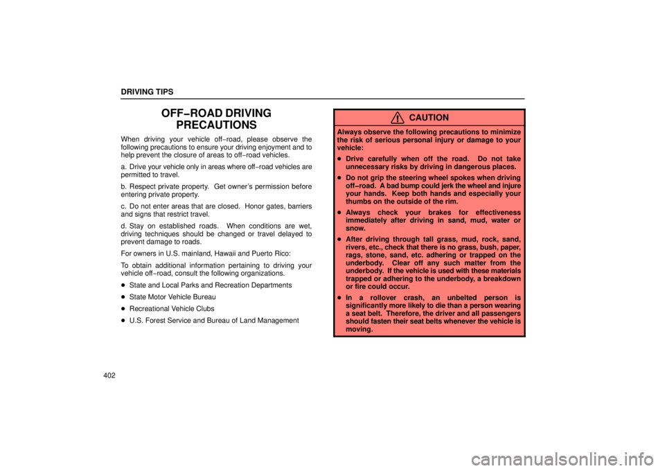 Lexus GX470 2006  Repair Manual Information / LEXUS 2006 GX470 OWNERS MANUAL (OM60B99U) DRIVING TIPS
402
OFF�ROAD DRIVINGPRECAUTIONS
When driving your vehicle off −road, please observe the
following precautions  to ensure your driving enjoyment and to
help prevent the closure of areas 