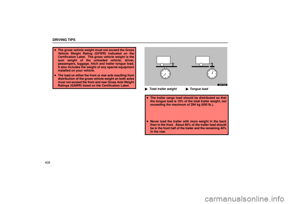 Lexus GX470 2006  Repair Manual Information / LEXUS 2006 GX470 OWNERS MANUAL (OM60B99U) Tongue load
Total trailer weight 
 100 = 10%
DRIVING TIPS
408
 The gross vehicle weight must not exceed the Gross
Vehicle Weight Rating (GVWR) indicated on the
Certification Label.  The gross vehicl