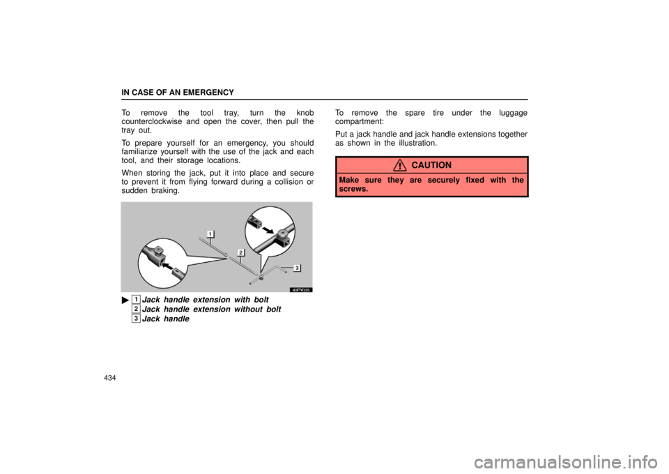 Lexus GX470 2006  Repair Manual Information / LEXUS 2006 GX470 OWNERS MANUAL (OM60B99U) IN CASE OF AN EMERGENCY
434
To remove the tool tray, turn the knob
counterclockwise and open the cover, then pull the
tray out.
To prepare yourself for an emergency, you should
familiarize yourself wi