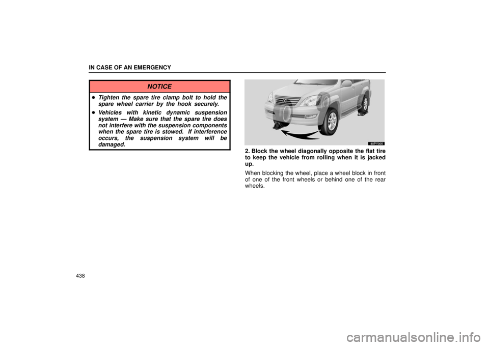 Lexus GX470 2006  Repair Manual Information / LEXUS 2006 GX470 OWNERS MANUAL (OM60B99U) IN CASE OF AN EMERGENCY
438
NOTICE
Tighten the spare tire clamp bolt to hold the
spare wheel carrier by the hook securely.
 Vehicles with kinetic dynamic suspension
system — Make sure that the spa