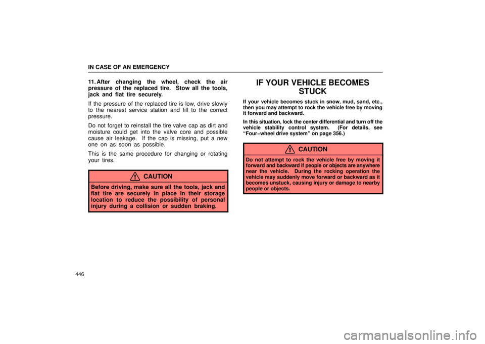 Lexus GX470 2006  Repair Manual Information / LEXUS 2006 GX470 OWNERS MANUAL (OM60B99U) IN CASE OF AN EMERGENCY
446
11. After changing the wheel, check the air
pressure of the replaced tire.  Stow all the tools,
jack and flat tire securely.
If the pressure of the replaced tire is low, dr