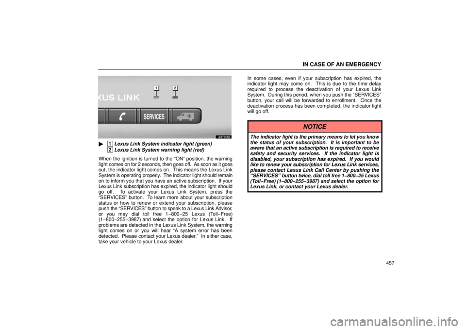 Lexus GX470 2006  Repair Manual Information / LEXUS 2006 GX470 OWNERS MANUAL (OM60B99U) IN CASE OF AN EMERGENCY
457
 1
Lexus Link System indicator light (green)
 2
Lexus Link System warning light (red)
When the ignition is turned to the “ON” position, the warning
light  comes on for
