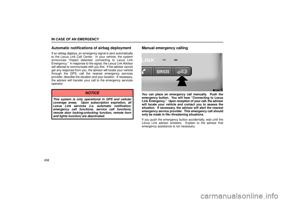 Lexus GX470 2006  Repair Manual Information / LEXUS 2006 GX470 OWNERS MANUAL (OM60B99U) IN CASE OF AN EMERGENCY
458
Automatic notifications of airbag deployment
If an airbag deploys, an emergency signal is sent automatically
to the Lexus Link Call Center.  In your vehicle, the system
ann
