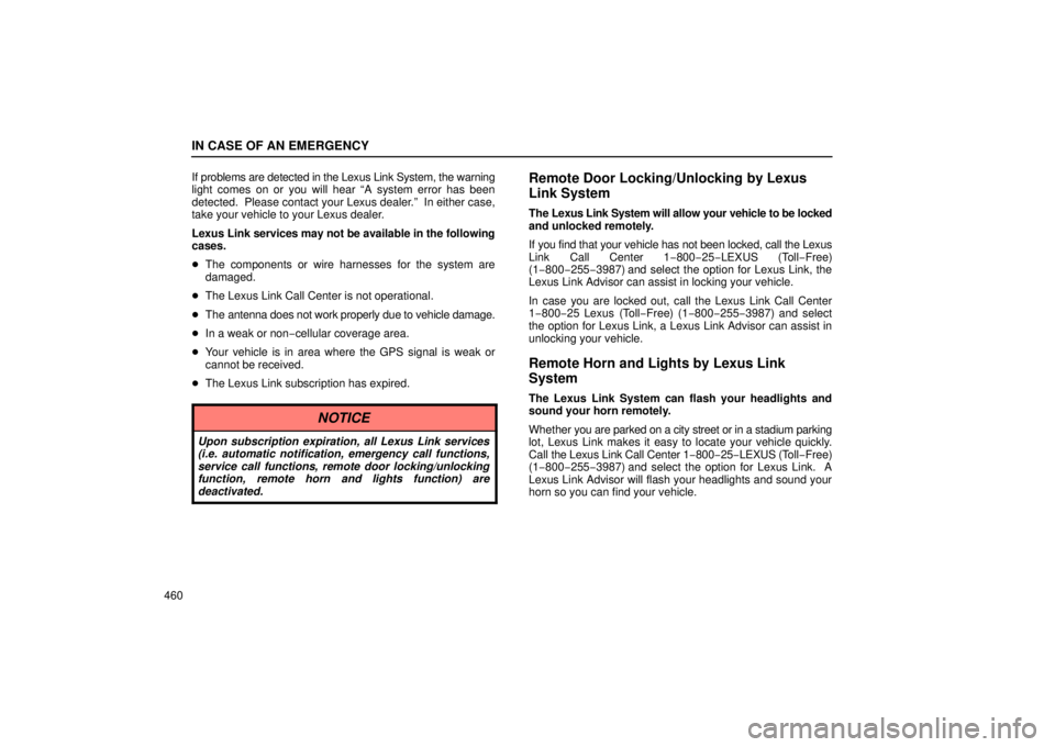 Lexus GX470 2006  Repair Manual Information / LEXUS 2006 GX470 OWNERS MANUAL (OM60B99U) IN CASE OF AN EMERGENCY
460If problems are detected in the Lexus Link System, the warning
light comes on or you will hear “A system error has been
detected.  Please contact your Lexus dealer.”  In