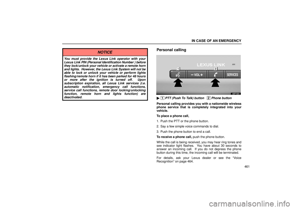 Lexus GX470 2006  Repair Manual Information / LEXUS 2006 GX470 OWNERS MANUAL (OM60B99U) IN CASE OF AN EMERGENCY
461
NOTICE
You must provide the Lexus Link operator with your
Lexus Link PIN (Personal Identification Number ) before
they lock/unlock your v ehicle or activate a remote horn
a