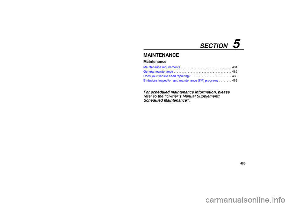 Lexus GX470 2006  Repair Manual Information / LEXUS 2006 GX470 OWNERS MANUAL (OM60B99U) SECTION   5
483
MAINTENANCE
Maintenance
Maintenance requirements484
. . . . . . . . . . . . . . . . . . . . . . . . . . . . . . . . 
General maintenance 485
. . . . . . . . . . . . . . . . . . . . . .