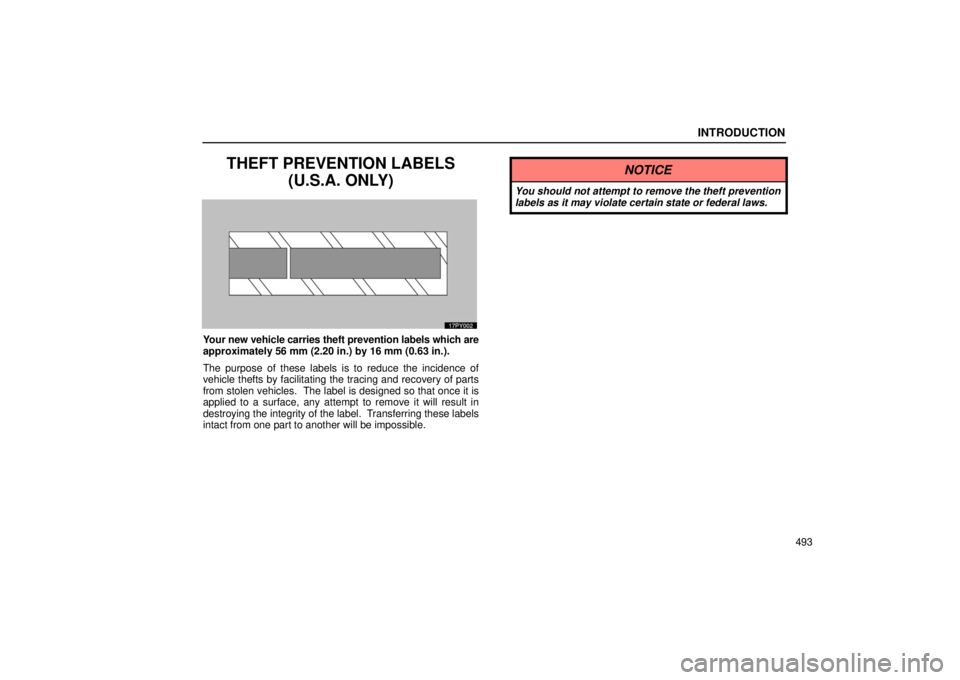 Lexus GX470 2006  Repair Manual Information / LEXUS 2006 GX470 OWNERS MANUAL (OM60B99U) INTRODUCTION
493
THEFT PREVENTION LABELS(U.S.A. ONLY)
Your new vehicle carries theft prevention labels which are
approximately 56 mm (2.20 in.) by 16 mm (0.63 in.).
The purpose of these labels is to r