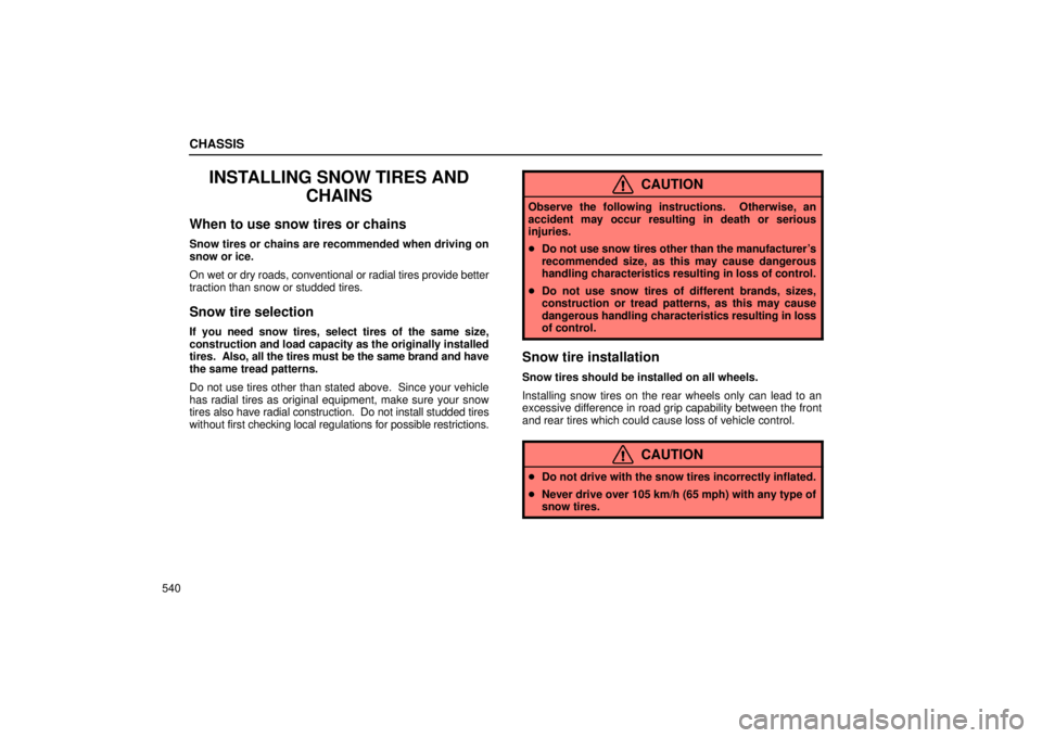 Lexus GX470 2006 Repair Manual Information / LEXUS 2006 GX470 OWNERS MANUAL (OM60B99U) CHASSIS
540
INSTALLING SNOW TIRES ANDCHAINS
When to use snow tires or chains
Snow tires or chains are recommended when driving on
snow or ice.
On wet or dry roads, conventional or radial tires provide Lexus GX470 2006 Repair Manual Information / LEXUS 2006 GX470 OWNERS MANUAL (OM60B99U) CHASSIS
540
INSTALLING SNOW TIRES ANDCHAINS
When to use snow tires or chains
Snow tires or chains are recommended when driving on
snow or ice.
On wet or dry roads, conventional or radial tires provide