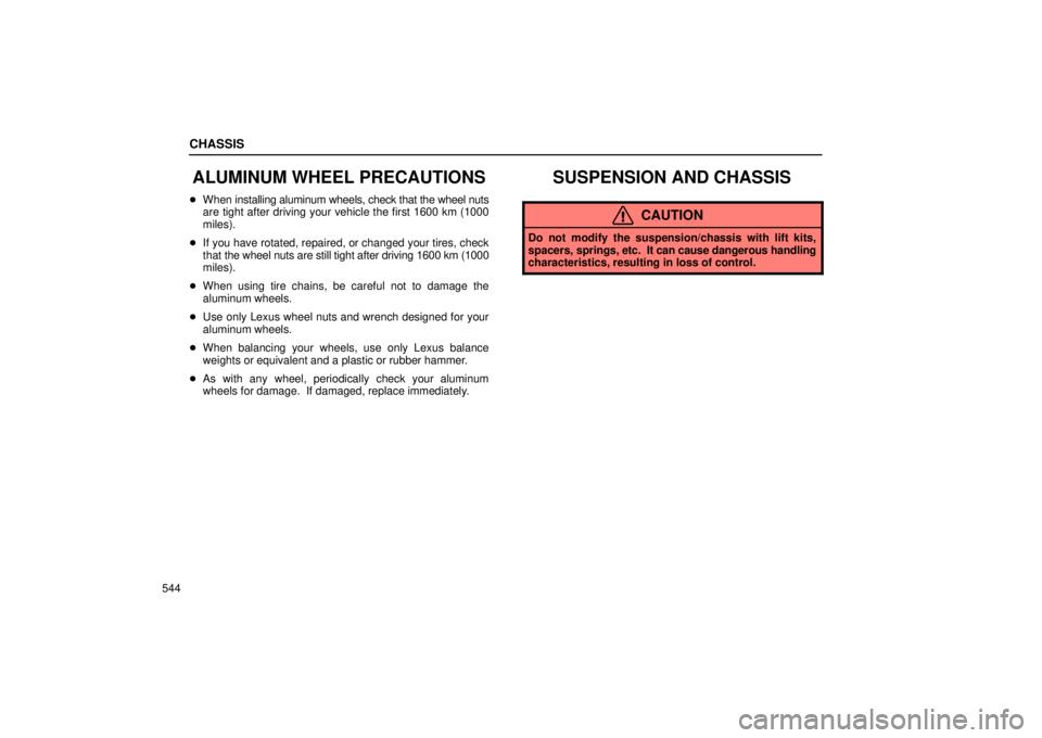 Lexus GX470 2006  Repair Manual Information / LEXUS 2006 GX470 OWNERS MANUAL (OM60B99U) CHASSIS
544
ALUMINUM WHEEL PRECAUTIONS
When  installing aluminum wheels, check that the wheel nuts
are tight after driving your vehicle the first 1600 km (1000
miles).
 If you have rotated, repaired