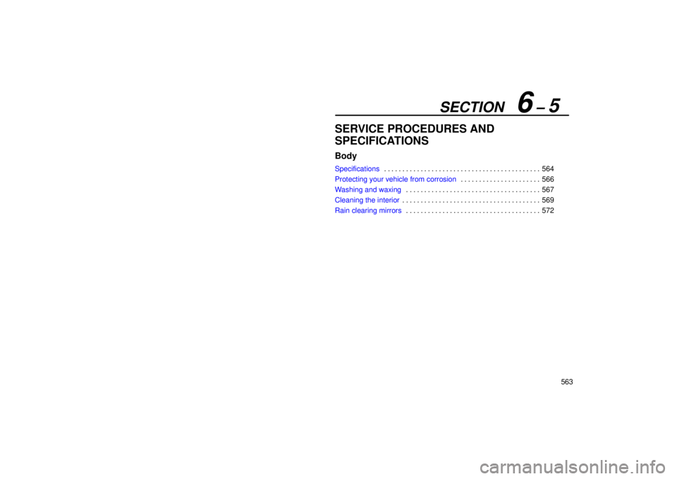 Lexus GX470 2006  Repair Manual Information / LEXUS 2006 GX470 OWNERS MANUAL (OM60B99U) SECTION   6 – 5
563
SERVICE PROCEDURES AND
SPECIFICATIONS
Body
Specifications564
. . . . . . . . . . . . . . . . . . . . . . . . . . . . . . . . . . . . .\
 . . . . . . 
Protecting your vehicle from