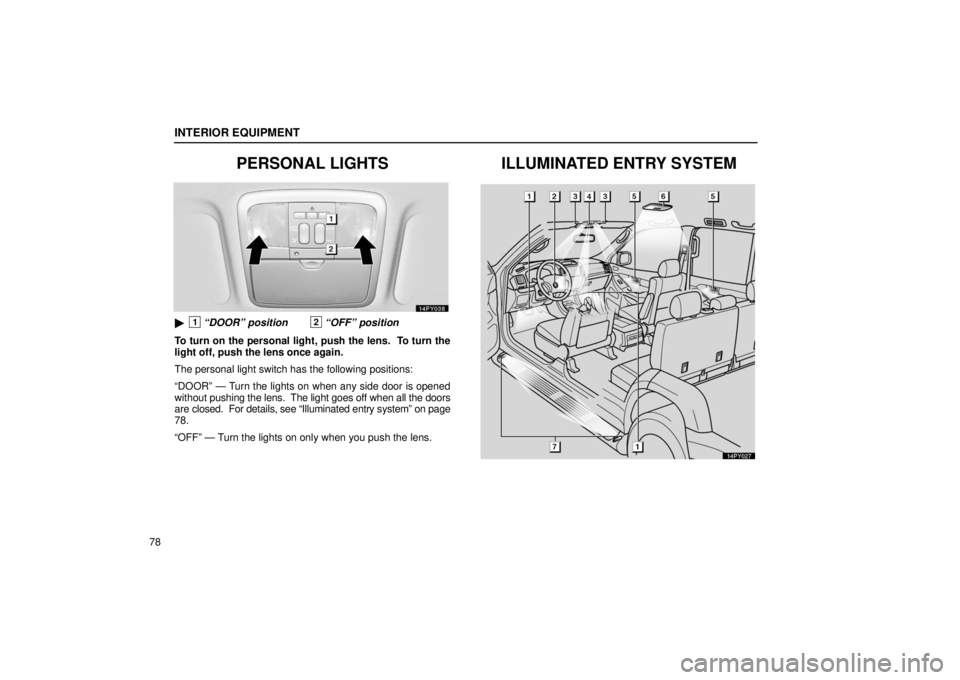 Lexus GX470 2006  Repair Manual Information / LEXUS 2006 GX470 OWNERS MANUAL (OM60B99U) INTERIOR EQUIPMENT
78
PERSONAL LIGHTS
1“DOOR” position2“OFF” position
To turn on the personal light, push the lens.  To turn the
light off, push the lens once again.
The personal light switch
