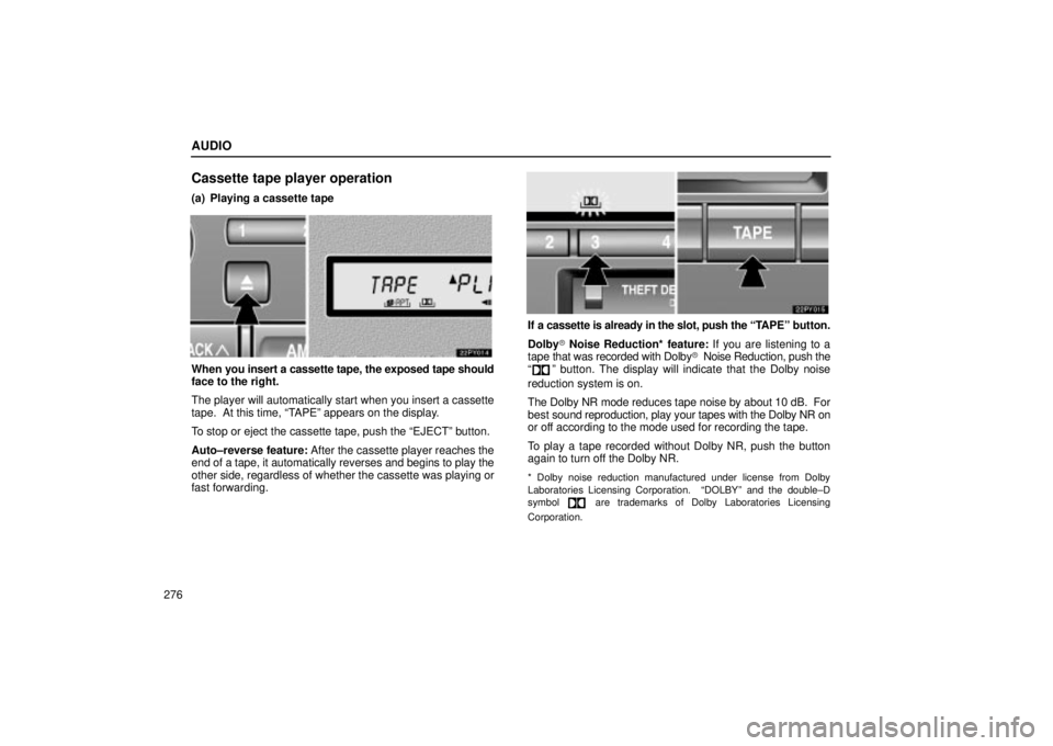 Lexus GX470 2005 Engine / LEXUS 2005 GX470 OWNERS MANUAL (OM60B11U) AUDIO
276
Cassette tape player operation
(a) Playing a cassette tape
When you insert a cassette tape, the exposed tape should
face to the right.
The player will automatically start when you insert a c Lexus GX470 2005 Engine / LEXUS 2005 GX470 OWNERS MANUAL (OM60B11U) AUDIO
276
Cassette tape player operation
(a) Playing a cassette tape
When you insert a cassette tape, the exposed tape should
face to the right.
The player will automatically start when you insert a c