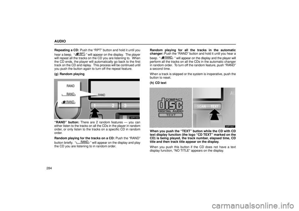 Lexus GX470 2005 Engine / LEXUS 2005 GX470 OWNERS MANUAL (OM60B11U) AUDIO
284Repeating a CD: Push the ªRPTº button and hold it until you
hear a beep. ª
º will appear on the display. The player
will repeat all the tracks on the CD you are listening to. When
the Lexus GX470 2005 Engine / LEXUS 2005 GX470 OWNERS MANUAL (OM60B11U) AUDIO
284Repeating a CD: Push the ªRPTº button and hold it until you
hear a beep. ª
º will appear on the display. The player
will repeat all the tracks on the CD you are listening to. When
the