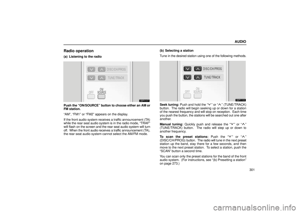 Lexus GX470 2005 Engine / LEXUS 2005 GX470 OWNERS MANUAL (OM60B11U) AUDIO
301
Radio operation
(a) Listening to the radio
Push the ªON/SOURCEº button to choose either an AM or
FM station.
ªAMº, ªFM1º or ªFM2º appears on the display.
If the front audio system re Lexus GX470 2005 Engine / LEXUS 2005 GX470 OWNERS MANUAL (OM60B11U) AUDIO
301
Radio operation
(a) Listening to the radio
Push the ªON/SOURCEº button to choose either an AM or
FM station.
ªAMº, ªFM1º or ªFM2º appears on the display.
If the front audio system re