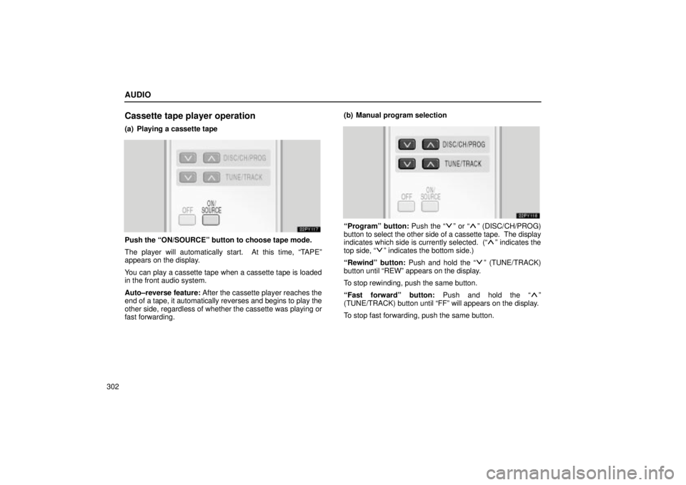 Lexus GX470 2005 Engine / LEXUS 2005 GX470 OWNERS MANUAL (OM60B11U) AUDIO
302
Cassette tape player operation
(a) Playing a cassette tape
Push the ªON/SOURCEº button to choose tape mode.
The player will automatically start. At this time, ªTAPEº
appears on the disp Lexus GX470 2005 Engine / LEXUS 2005 GX470 OWNERS MANUAL (OM60B11U) AUDIO
302
Cassette tape player operation
(a) Playing a cassette tape
Push the ªON/SOURCEº button to choose tape mode.
The player will automatically start. At this time, ªTAPEº
appears on the disp