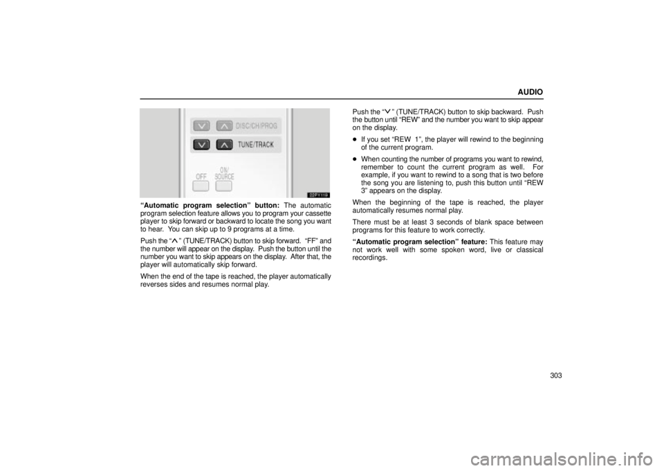 Lexus GX470 2005 Engine / LEXUS 2005 GX470 OWNERS MANUAL (OM60B11U) AUDIO
303
ªAutomatic program selectionº button: The automatic
program selection feature allows you to program your cassette
player to skip forward or backward to locate the song you want
to hear. Lexus GX470 2005 Engine / LEXUS 2005 GX470 OWNERS MANUAL (OM60B11U) AUDIO
303
ªAutomatic program selectionº button: The automatic
program selection feature allows you to program your cassette
player to skip forward or backward to locate the song you want
to hear.