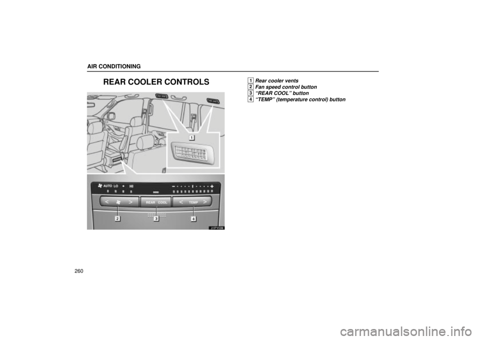 Lexus GX470 2005  Pictorial Index / LEXUS 2005 GX470 OWNERS MANUAL (OM60B11U) AIR CONDITIONING
260
REAR COOLER CONTROLS
21PY038
1Rear cooler vents
2Fan speed control button
3ªREAR COOLº button
4ªTEMPº (temperature control) button 