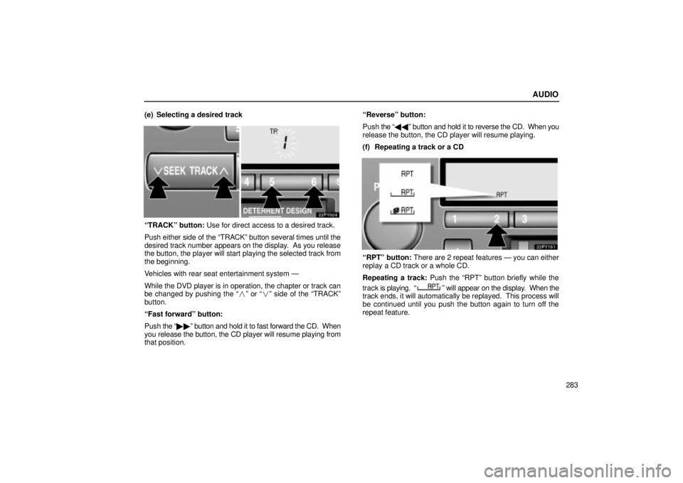 Lexus GX470 2005 Pictorial Index / LEXUS 2005 GX470 OWNERS MANUAL (OM60B11U) AUDIO
283
(e) Selecting a desired track
ªTRACKº button: Use for direct access to a desired track.
Push either side of the ªTRACKº button several times until the
desired track number appears on the Lexus GX470 2005 Pictorial Index / LEXUS 2005 GX470 OWNERS MANUAL (OM60B11U) AUDIO
283
(e) Selecting a desired track
ªTRACKº button: Use for direct access to a desired track.
Push either side of the ªTRACKº button several times until the
desired track number appears on the