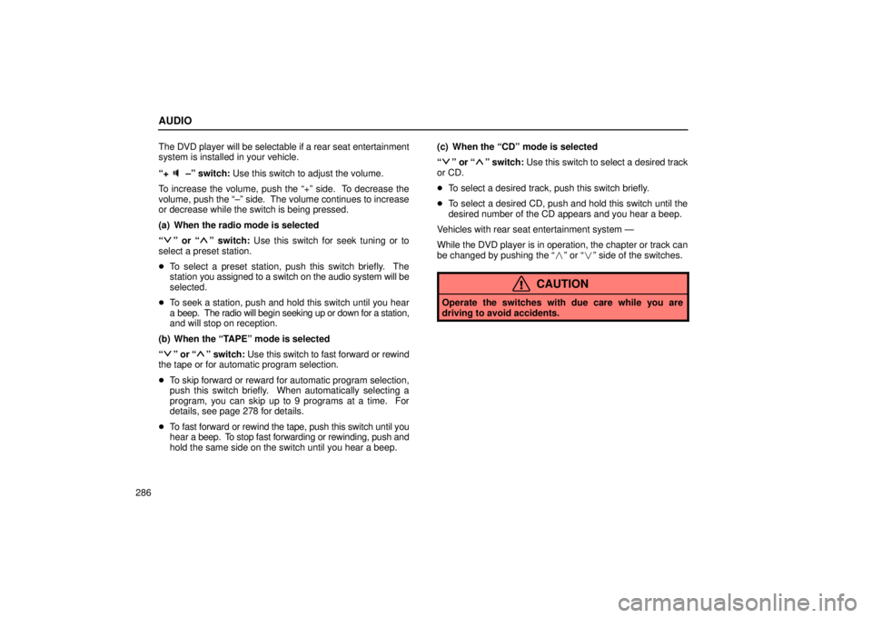Lexus GX470 2005 Pictorial Index / LEXUS 2005 GX470 OWNERS MANUAL (OM60B11U) AUDIO
286The DVD player will be selectable if a rear seat entertainment
system is installed in your vehicle.
ª+
±º switch: Use this switch to adjust the volume.
To increase the volume, push the ª+ Lexus GX470 2005 Pictorial Index / LEXUS 2005 GX470 OWNERS MANUAL (OM60B11U) AUDIO
286The DVD player will be selectable if a rear seat entertainment
system is installed in your vehicle.
ª+
±º switch: Use this switch to adjust the volume.
To increase the volume, push the ª+