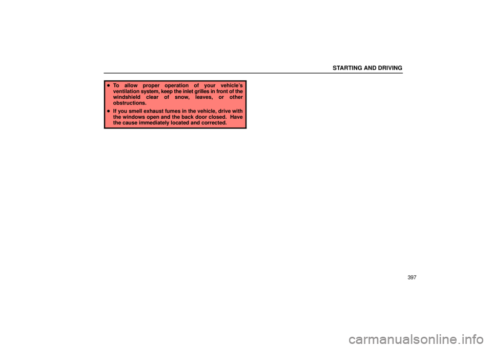 Lexus GX470 2005  Pictorial Index / LEXUS 2005 GX470 OWNERS MANUAL (OM60B11U) STARTING AND DRIVING
397
To allow proper operation of your vehicles
ventilation  system, keep the inlet grilles in front of the
windshield clear of snow, leaves, or other
obstructions.
 If you smel