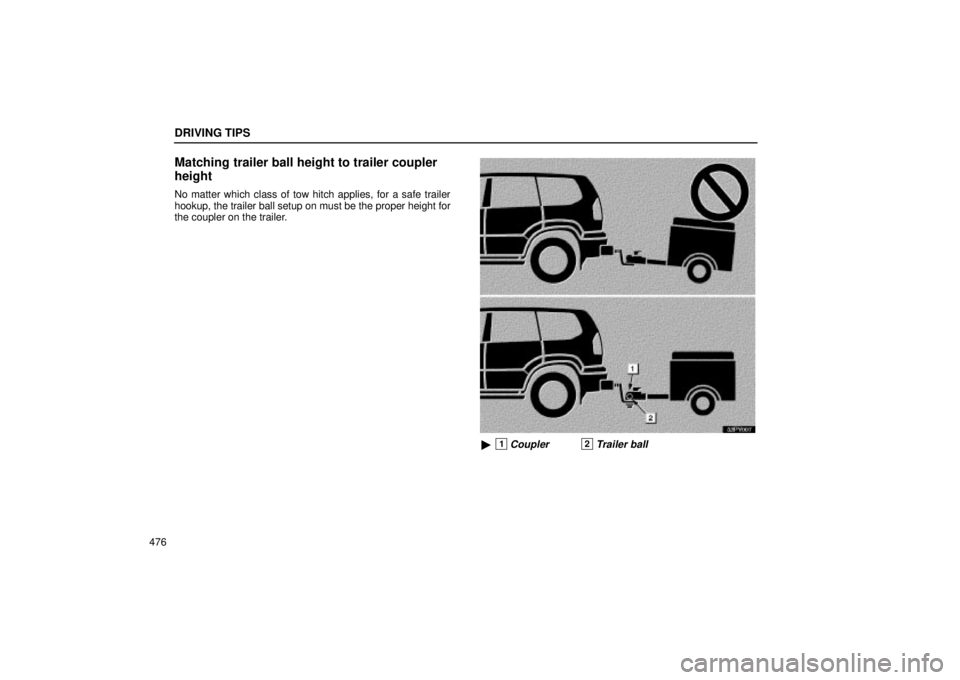 Lexus GX470 2005  Pictorial Index / LEXUS 2005 GX470 OWNERS MANUAL (OM60B11U) DRIVING TIPS
476
Matching trailer ball height to trailer coupler
height
No matter which class of tow hitch applies, for a safe trailer
hookup, the trailer ball setup on must be the proper height for
t