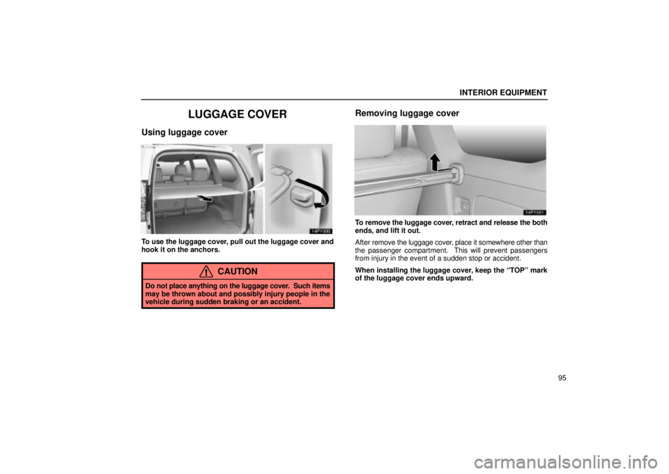 Lexus GX470 2004  Audio / LEXUS 2004 GX470 THROUGH OCT. 2003 PROD. OWNERS MANUAL (OM60A46U) INTERIOR EQUIPMENT
95
LUGGAGE COVER
Using luggage cover
To use the luggage cover, pull out the luggage cover and
hook it on the anchors.
CAUTION
Do not place anything on the luggage cover.  Such items