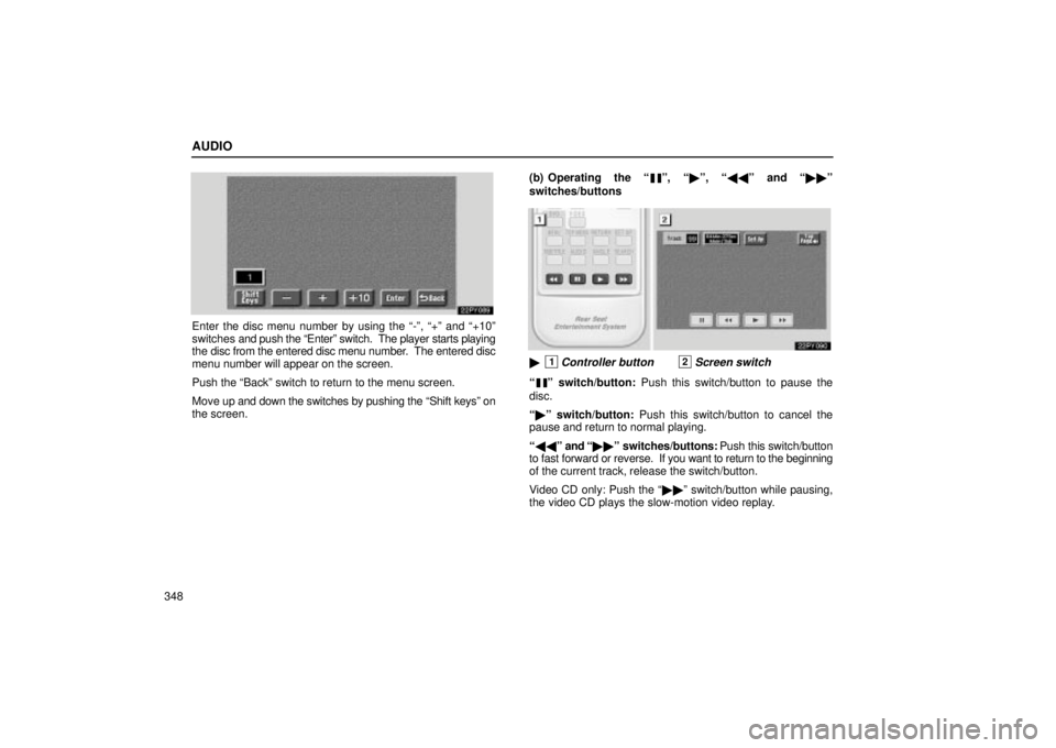 Lexus GX470 2004  Audio / LEXUS 2004 GX470 FROM JAN. 2004 THROUGH JUL. 2004 PROD. OWNERS MANUAL (OM60A87U) AUDIO
348
Enter the disc menu number by using the -º, +º and +10º
switches and push the Enterº switch.  The player starts playing
the disc from the entered disc menu number.  The entered disc
