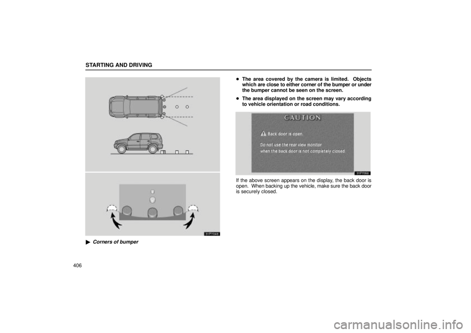 Lexus GX470 2004  Audio / STARTING AND DRIVING
406
31PY046
Corners of bumper
The area covered by the camera is limited.  Objects
which  are close to either corner of the bumper or under
the bumper cannot be seen on the scree