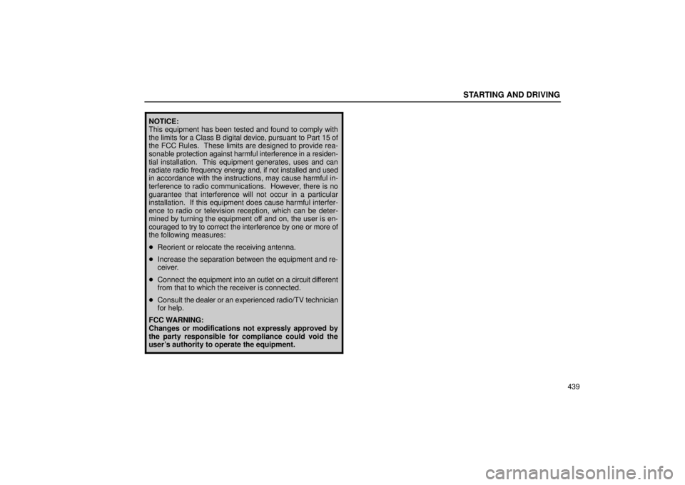 Lexus GX470 2004  Audio / STARTING AND DRIVING
439
NOTICE:
This equipment has been tested and found to comply with
the limits for a Class B digital device, pursuant to Part 15 of
the FCC Rules.  These limits are designed to pr