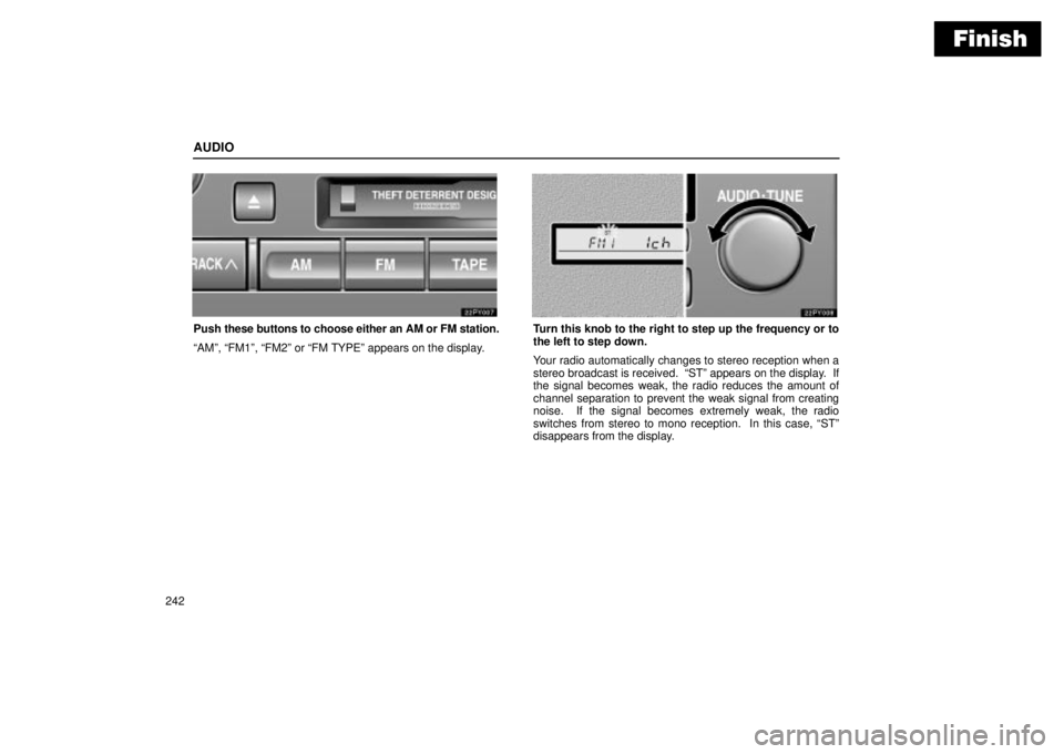 Lexus GX470 2004  Audio System / LEXUS 2004 GX470 THROUGH OCT. 2003 PROD. OWNERS MANUAL (OM60A46U) Finish
AUDIO
242
Push these buttons to choose either an AM or FM station.
AMº, FM1º, FM2º or FM TYPEº appears on the display.Turn this knob to the right to step up the frequency or to
the left