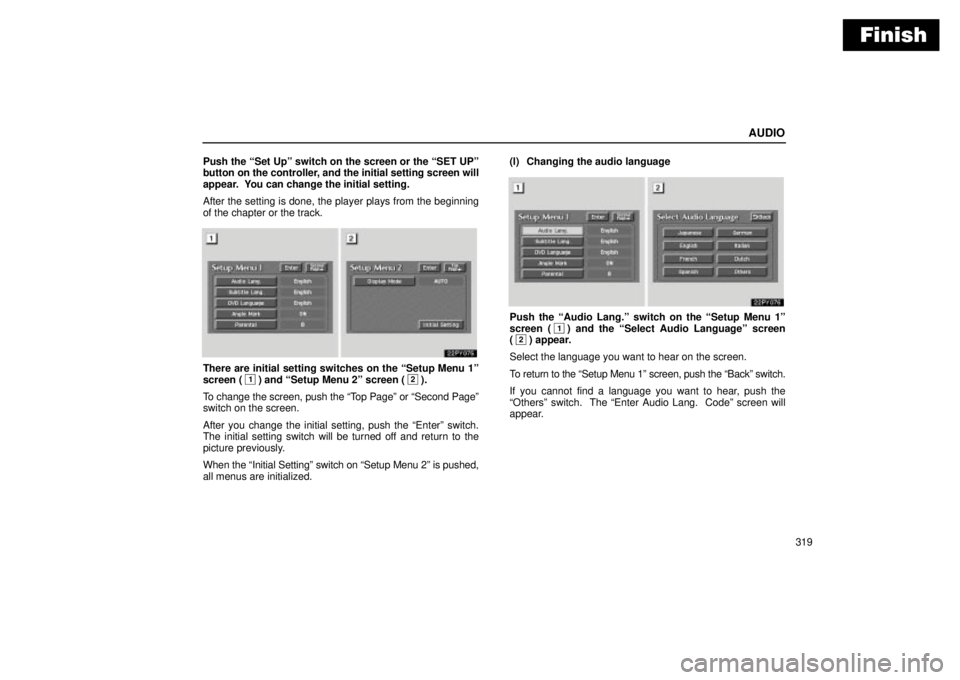 Lexus GX470 2004 Audio System / LEXUS 2004 GX470 THROUGH OCT. 2003 PROD. OWNERS MANUAL (OM60A46U) Finish
AUDIO
319 Push the Set Upº switch on the screen or the SET UPº
button on the controller, and the initial setting screen will
appear. You can change the initial setting.
After the setting i Lexus GX470 2004 Audio System / LEXUS 2004 GX470 THROUGH OCT. 2003 PROD. OWNERS MANUAL (OM60A46U) Finish
AUDIO
319 Push the Set Upº switch on the screen or the SET UPº
button on the controller, and the initial setting screen will
appear. You can change the initial setting.
After the setting i