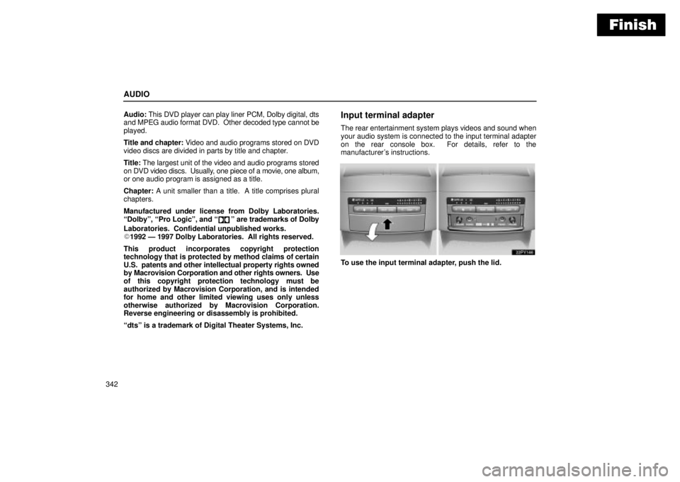 Lexus GX470 2004 Audio System / LEXUS 2004 GX470 THROUGH OCT. 2003 PROD. OWNERS MANUAL (OM60A46U) Finish
AUDIO
342Audio: This DVD player can play liner PCM, Dolby digital, dts
and MPEG audio format DVD. Other decoded type cannot be
played.
Title and chapter: Video and audio programs stored on DVD Lexus GX470 2004 Audio System / LEXUS 2004 GX470 THROUGH OCT. 2003 PROD. OWNERS MANUAL (OM60A46U) Finish
AUDIO
342Audio: This DVD player can play liner PCM, Dolby digital, dts
and MPEG audio format DVD. Other decoded type cannot be
played.
Title and chapter: Video and audio programs stored on DVD