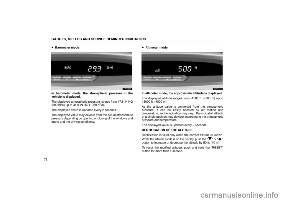Lexus GX470 2004 Audio System / LEXUS 2004 GX470 THROUGH OCT. 2003 PROD. OWNERS MANUAL (OM60A46U) GAUGES, METERS AND SERVICE REMINDER INDICATORS
72Barometer mode
In barometer mode, the atmospheric pressure in the
vehicle is displayed.
The displayed atmospheric pressure ranges from 17.8 IN.HG
(600 Lexus GX470 2004 Audio System / LEXUS 2004 GX470 THROUGH OCT. 2003 PROD. OWNERS MANUAL (OM60A46U) GAUGES, METERS AND SERVICE REMINDER INDICATORS
72Barometer mode
In barometer mode, the atmospheric pressure in the
vehicle is displayed.
The displayed atmospheric pressure ranges from 17.8 IN.HG
(600